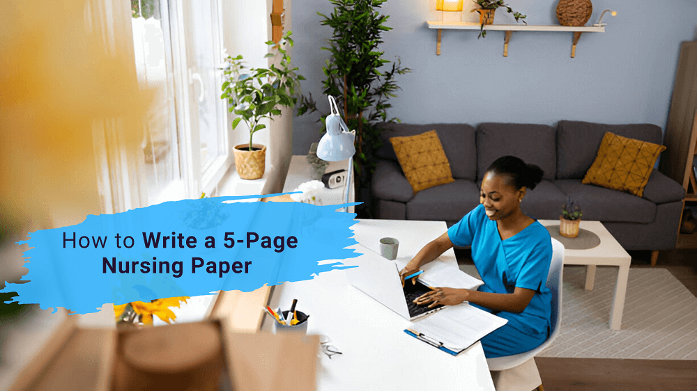 How to write a five Page Nursing Paper – Steps, Tips, and Useful Insights